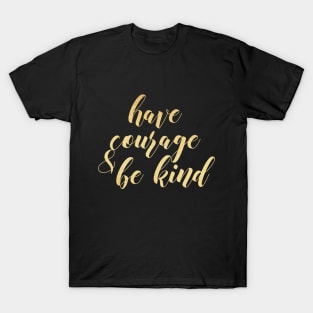 Have courage and be kind T-Shirt